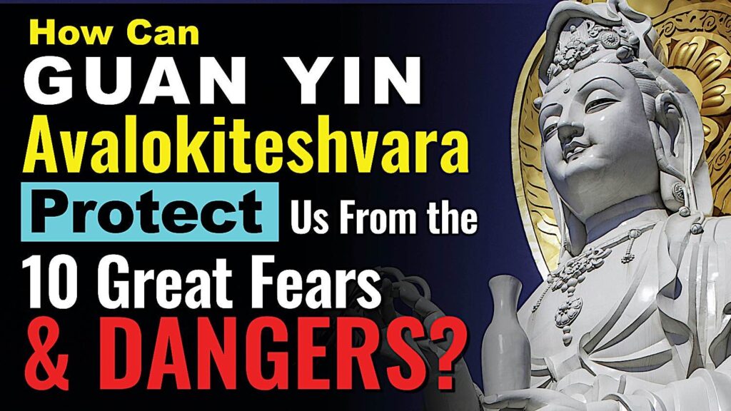 How can Guan Yin (Kuanyin) Avalokiteshvara Protect us from the 10 Great Fears and Dangers?